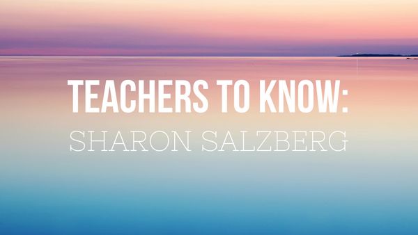Teachers To Know: Sharon Salzberg