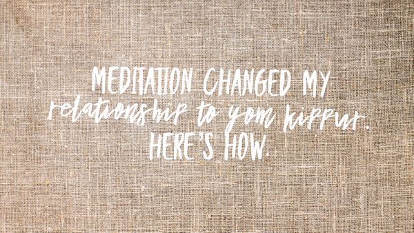 Meditation changed my relationship to Yom Kippur. Here's how.